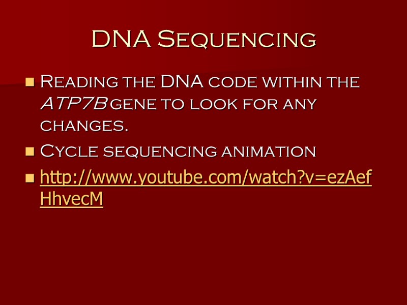 DNA Sequencing Reading the DNA code within the ATP7B gene to look for any
